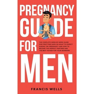 Pregnancy Guide for Men - by  Francis Wells (Hardcover) - 1 of 1