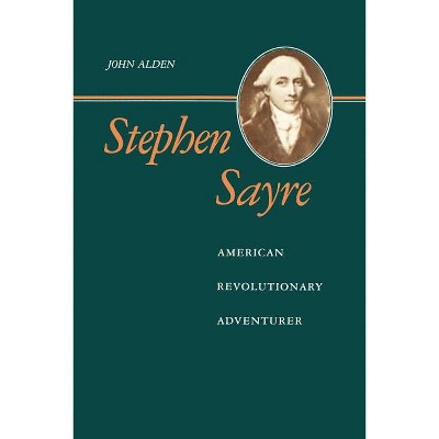 Stephen Sayre - by  John Richard Alden (Paperback)