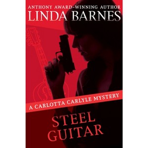 Steel Guitar - (Carlotta Carlyle Mysteries) by  Linda Barnes (Paperback) - 1 of 1