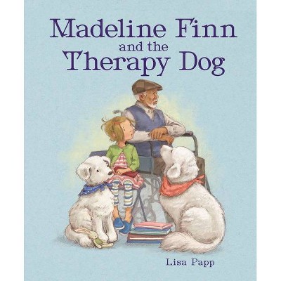 Madeline Finn and the Therapy Dog - by  Lisa Papp (Hardcover)