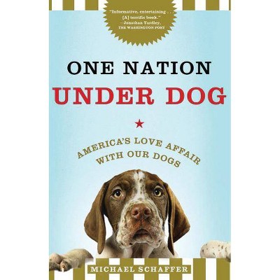 One Nation Under Dog - by  Michael Schaffer (Paperback)