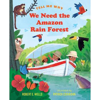 We Need the Amazon Rain Forest - (Tell Me Why) by  Robert E Wells (Hardcover)