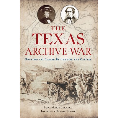 The Texas Archive War - (The History Press) by  Lora-Marie Bernard (Paperback)