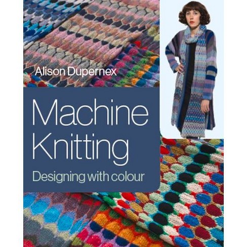 Machine Knitting By Alison Dupernex Hardcover Target