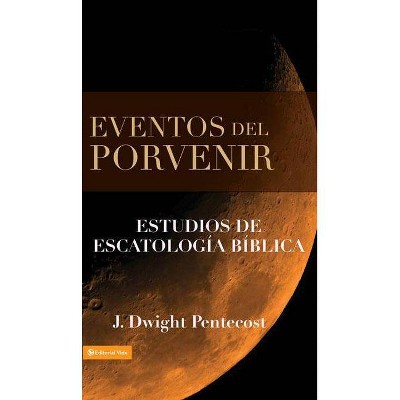 Eventos del Porvenir - by  J Dwight Pentecost (Hardcover)