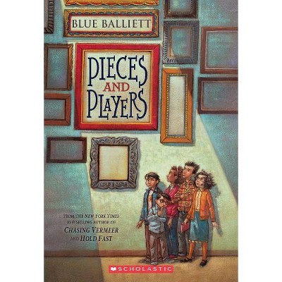 Pieces and Players - by  Blue Balliett (Paperback)