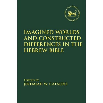 Imagined Worlds and Constructed Differences in the Hebrew Bible - (Library of Hebrew Bible/Old Testament Studies) by  Jeremiah W Cataldo (Paperback)