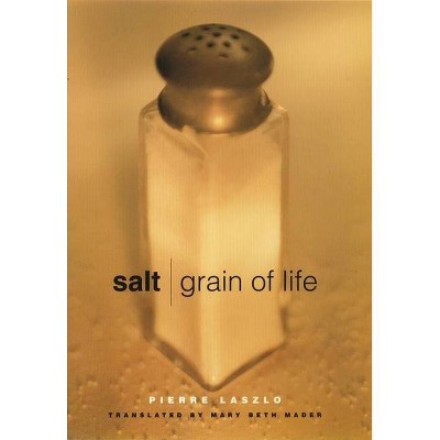 Salt - (Arts and Traditions of the Table: Perspectives on Culinary H) by  Pierre Laszlo (Hardcover)