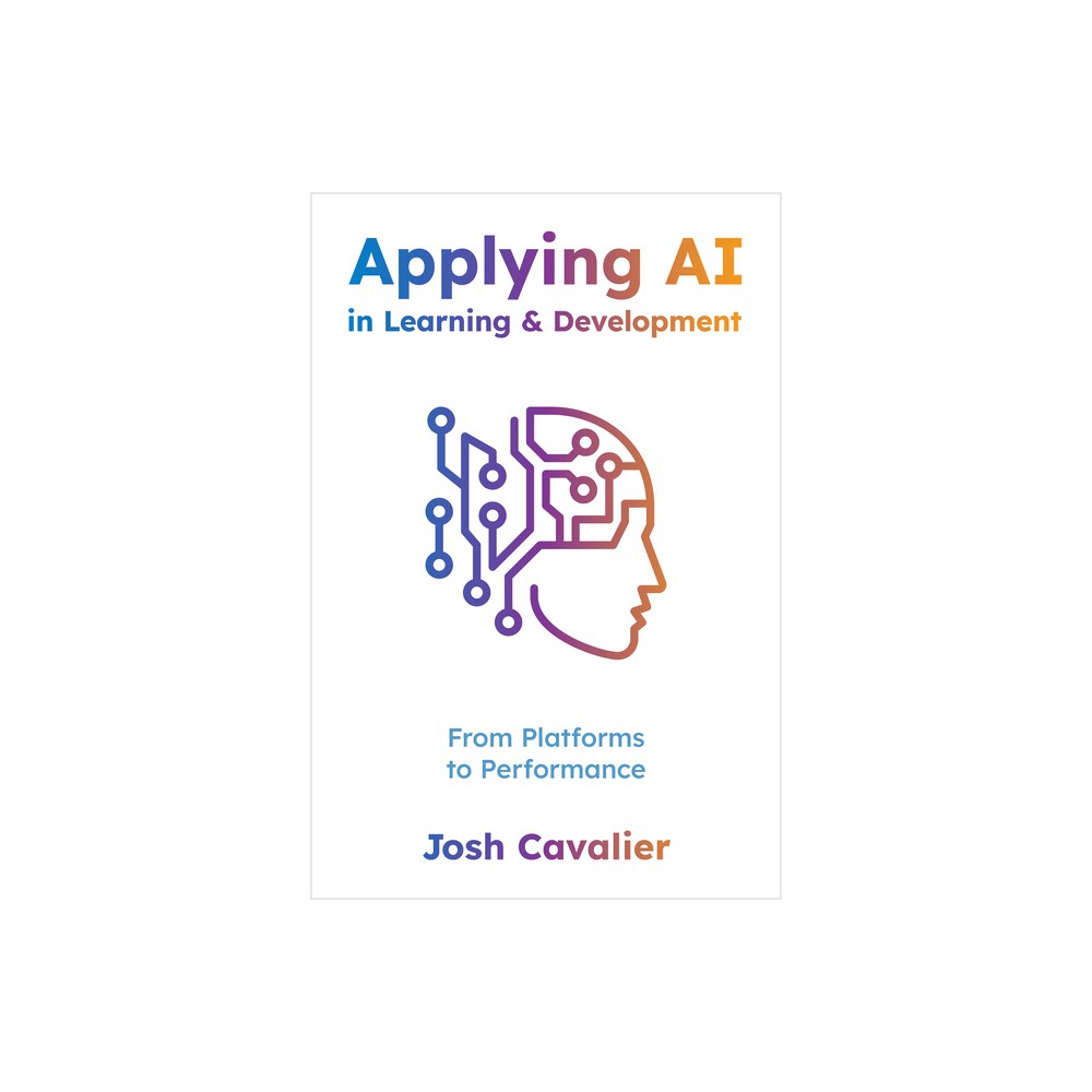 Applying AI in Learning and Development - by Josh Cavalier (Paperback)