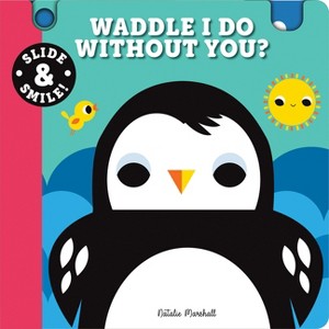 Slide and Smile: Waddle I Do Without You? - (Board Book) - 1 of 1