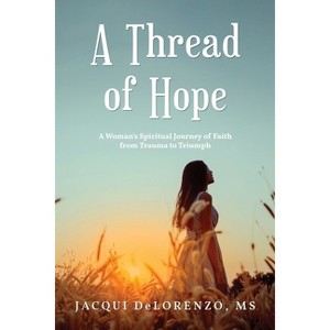 A Thread of Hope - by  Jacqui Delorenzo (Paperback) - 1 of 1