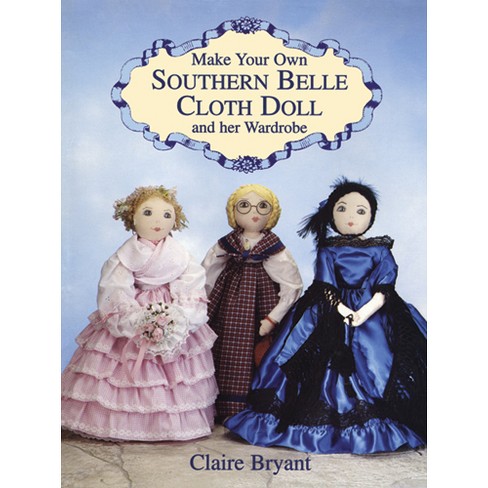 Make Your Own Southern Belle Cloth Doll And Her Wardrobe - By