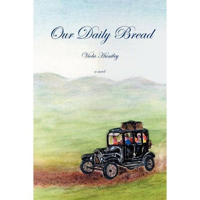 Our Daily Bread - by  Viola Huntley (Paperback)