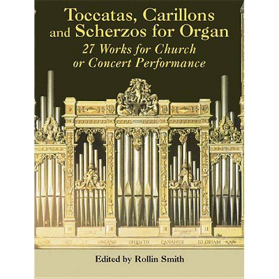 Toccatas, Carillons and Scherzos for Organ - (Dover Music for Organ) by  Rollin Smith (Paperback)