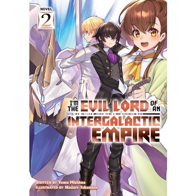 I'm the Evil Lord of an Intergalactic Empire! (Light Novel) Vol. 2 - by  Yomu Mishima (Paperback)