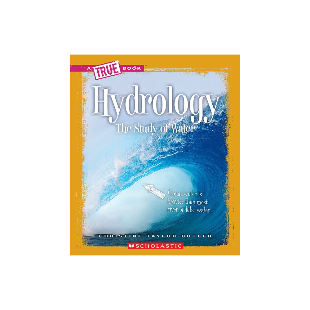 Hydrology (a True Book: Earth Science) - (True Books: American History (Hardcover)) by Christine Taylor-Butler (Paperback)