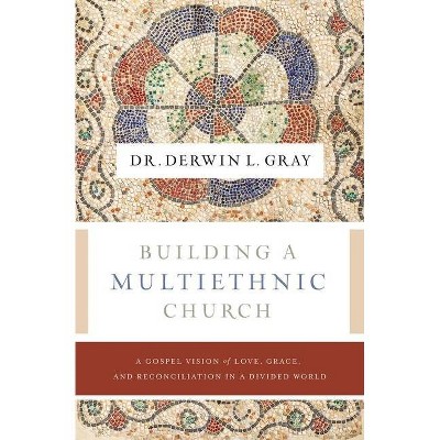 Building a Multiethnic Church - by  Derwin L Gray (Paperback)