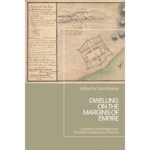 Dwelling on the Margins of Empire - (Empire's Other Histories) by  Lisa Binkley (Hardcover) - 1 of 1