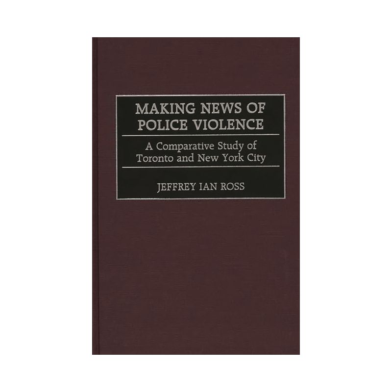 Making News of Police Violence - by  Jeffrey Ian Ross Ph D (Hardcover), 1 of 2