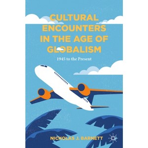 Cultural Encounters in the Age of Globalism - by  Nicholas J Barnett (Paperback) - 1 of 1