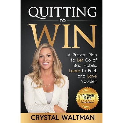 Quitting to Win - by  Crystal D Waltman (Paperback)