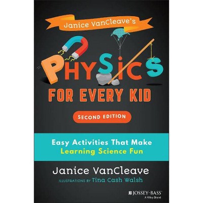 Janice Vancleave's Physics for Every Kid - (Science for Every Kid) 2nd Edition by  Janice VanCleave (Paperback)