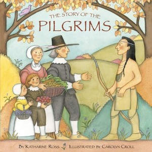 The Story of the Pilgrims - (Pictureback) by  Katharine Ross & Carolyn Croll (Paperback) - 1 of 1