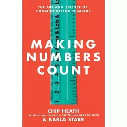 Making Numbers Count - by  Chip Heath & Karla Starr (Hardcover)