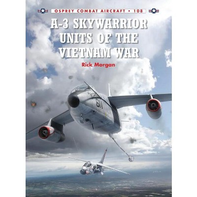 A-3 Skywarrior Units of the Vietnam War - (Combat Aircraft) by  Rick Morgan (Paperback)