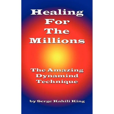 Healing For The Millions - by  Serge King (Paperback)