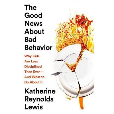  The Good News about Bad Behavior - by  Katherine Reynolds Lewis (Hardcover) 