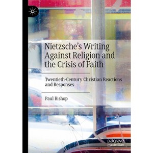 Nietzsche's Writing Against Religion and the Crisis of Faith - by  Paul Bishop (Hardcover) - 1 of 1