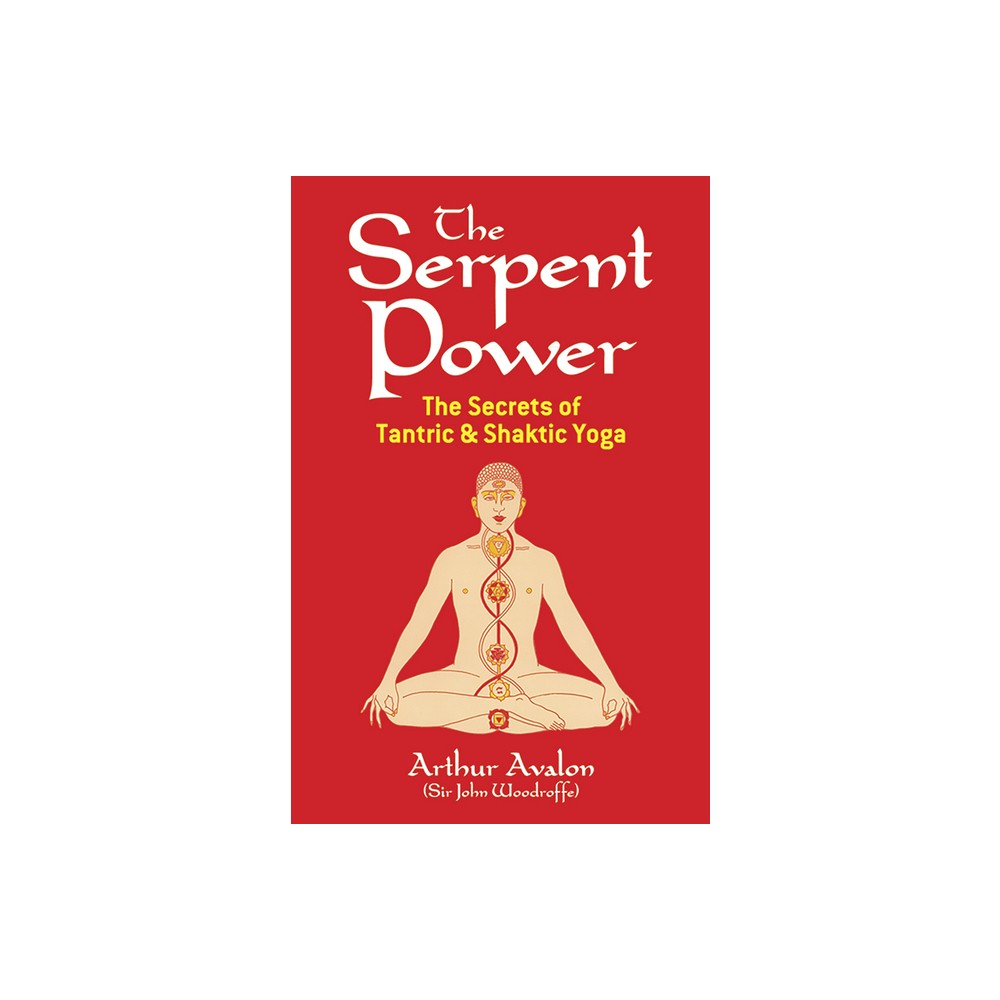 The Serpent Power - (Dover Occult) by Arthur Avalon (Paperback)