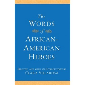 The Words of African-American Heroes - (Newmarket Words of) by  Clara Villarosa (Paperback) - 1 of 1