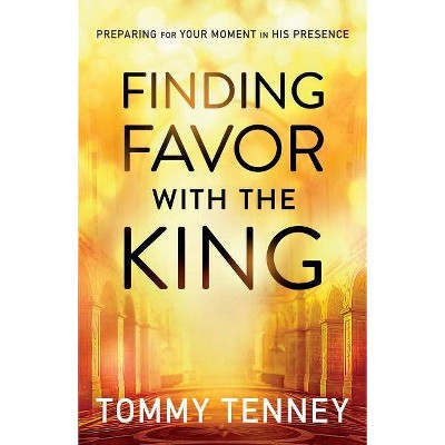 Finding Favor with the King - by  Tommy Tenney (Paperback)