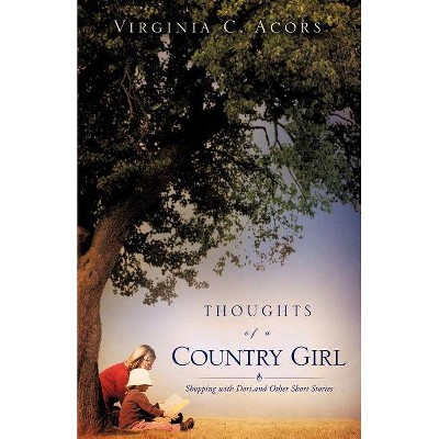 Thoughts of a Country Girl - by  Virginia C Acors (Paperback)