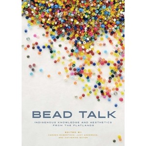 Bead Talk - (Paskwāwi Masinahikewina/Prairie Writing) by  Carmen L Robertson & Judy Anderson & Katherine Boyer (Paperback) - 1 of 1