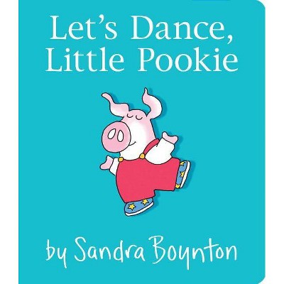 Let's Dance, Little Pookie - by  Sandra Boynton (Board Book)