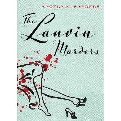 The Lanvin Murders - by  Angela M Sanders (Paperback)