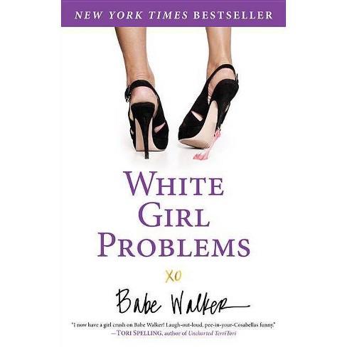 White Girl Problems (Paperback) - by Babe Walker - image 1 of 1