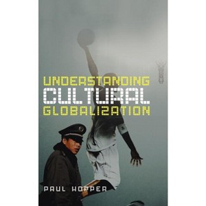 Understanding Cultural Globalization - by  Paul Hopper (Hardcover) - 1 of 1