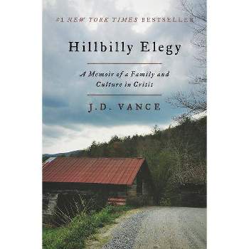 Hillbilly Elegy: A Memoir of a Family and Culture in Crisis (J. D. Vance) - by J. D. Vance (Hardcover)