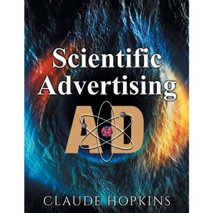 Scientific Advertising - by  Claude C Hopkins (Paperback) - 1 of 1
