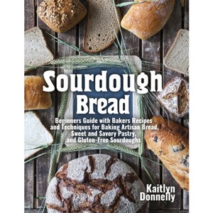 Sourdough Bread - by  Kaitlyn Donnelly (Paperback) - 1 of 1