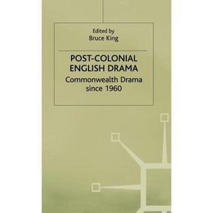 Post-Colonial English Drama - (Commonwealth Drama Since 1960) by  Bruce King (Hardcover) - 1 of 1