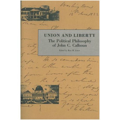 Union and Liberty - (Liberty Classics Series) by  John C Calhoun (Paperback)