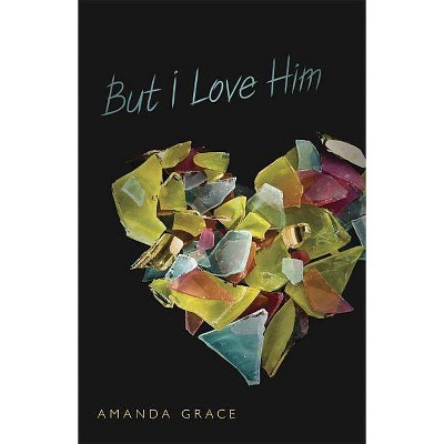 But I Love Him - by  Amanda Grace (Paperback)