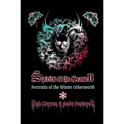 Spirits of the Season - by  Bob Curran & Andy Paciorek (Paperback)