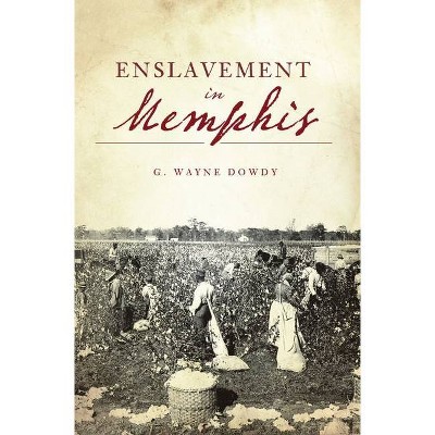 Enslavement in Memphis - (American Heritage) by  G Wayne Dowdy (Paperback)
