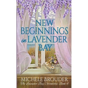 New Beginnings in Lavender Bay (The Lavender Bay Chronicles Book 4) - by  Michele Brouder (Paperback) - 1 of 1